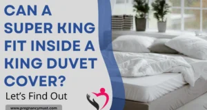 Can a Super King Fit Inside a King Duvet Cover