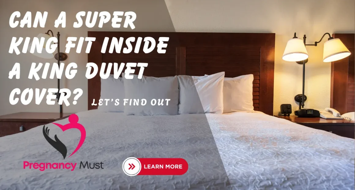 Can a Super King Fit Inside a King Duvet Cover