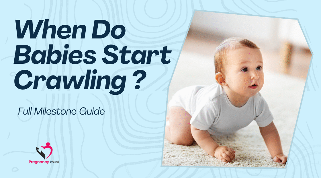 When Do Babies Start Crawling – Full Milestone Guide