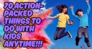 70 Action-Packed Things to Do with Kids Anytime