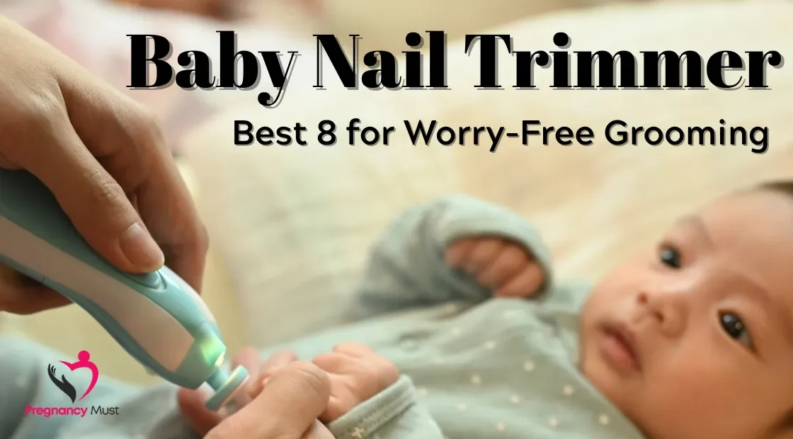 Baby Nail Trimmer Best 8 for Worry-Free Grooming