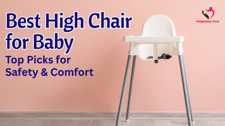 Best High Chair for Baby: Top Picks for Safety & Comfort