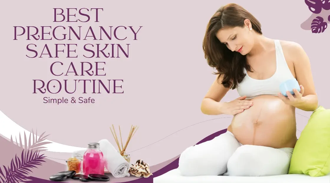 Best Pregnancy Safe Skin Care Routine – Simple & Safe