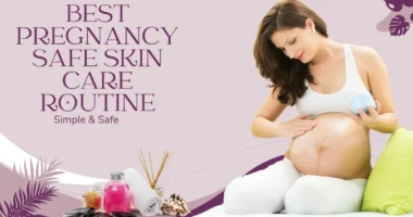 Best Pregnancy Safe Skin Care Routine – Simple & Safe