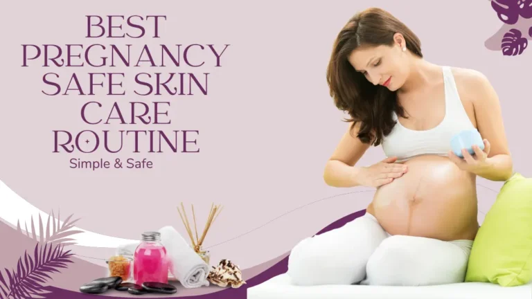 Best Pregnancy Safe Skin Care Routine – Simple & Safe