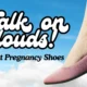 Comfiest Pregnancy Shoes