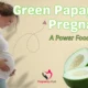 Green Papaya in Pregnancy – A Power Food or Risk?