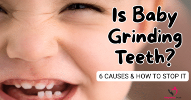 Is Baby Grinding Teeth 6 Causes & How to Stop It