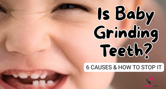 Is Baby Grinding Teeth 6 Causes & How to Stop It