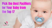 Pick the Best Pacifiers for Your Baby from the Top 17