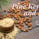 pine kernels and pine nuts