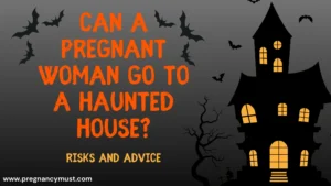 Pregnancy Must: Pregnancy Tips To Rock Your Bump & Beyond Can a Pregnant Woman Go to a Haunted House?