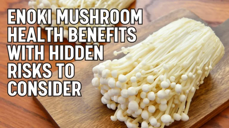 Enoki Mushroom Health Benefits with Hidden Risks to Consider