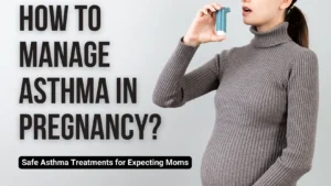 Pregnancy Must: Pregnancy Tips To Rock Your Bump & Beyond How to Manage Asthma in Pregnancy?
