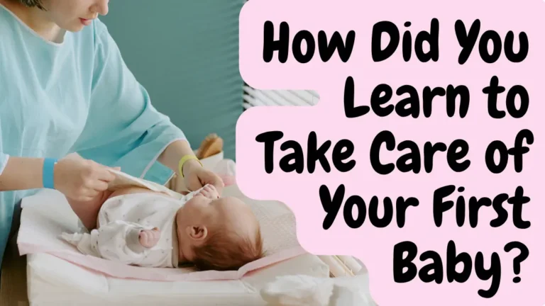 How Did You Learn to Take Care of Your First Baby